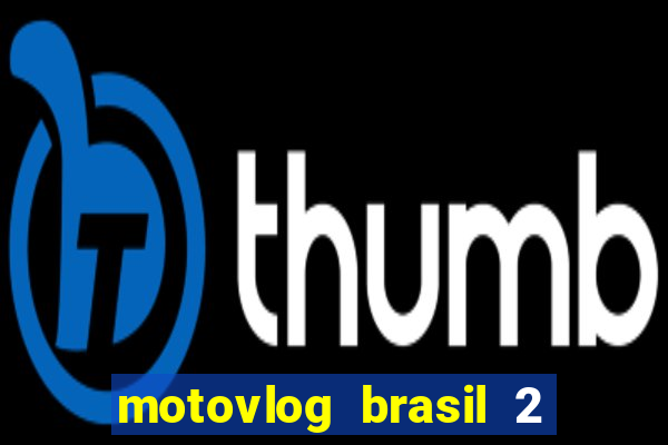 motovlog brasil 2 dinheiro infinito